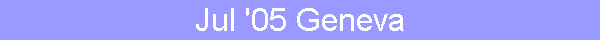 Jul '05 Geneva